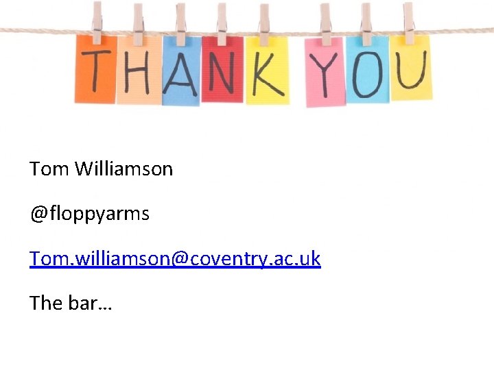 Tom Williamson @floppyarms Tom. williamson@coventry. ac. uk The bar… 