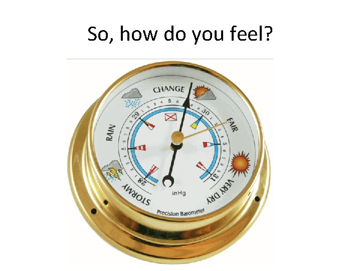 So, how do you feel? 