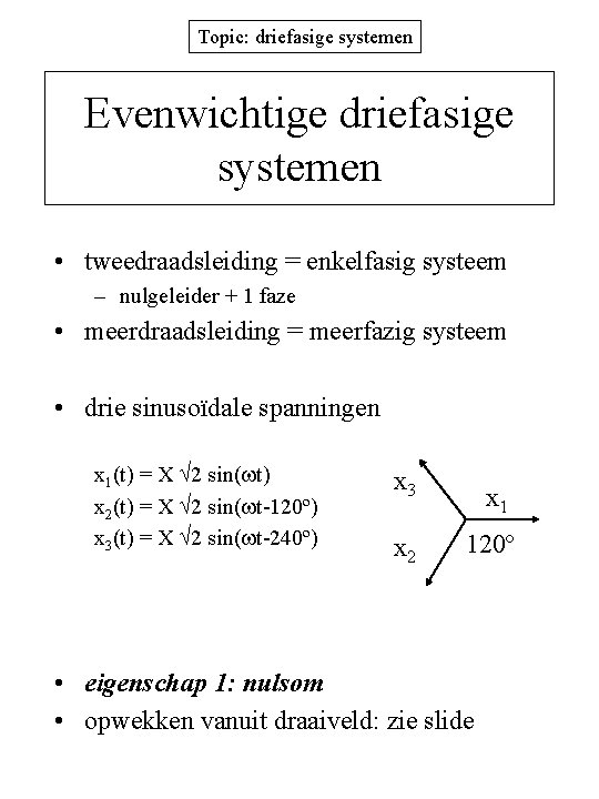 Topic: driefasige systemen Evenwichtige driefasige systemen • tweedraadsleiding = enkelfasig systeem – nulgeleider +