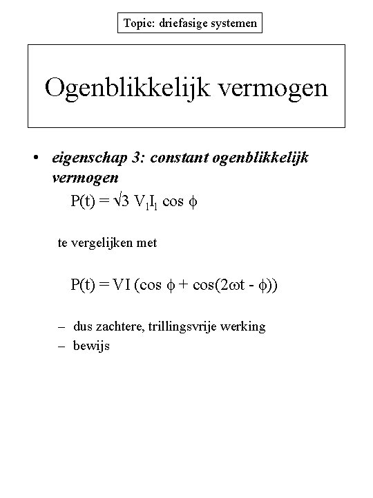 Topic: driefasige systemen Ogenblikkelijk vermogen • eigenschap 3: constant ogenblikkelijk vermogen P(t) = 3