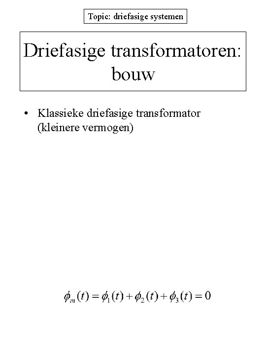 Topic: driefasige systemen Driefasige transformatoren: bouw • Klassieke driefasige transformator (kleinere vermogen) 