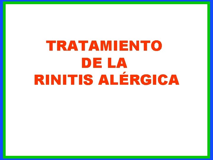 TRATAMIENTO DE LA RINITIS ALÉRGICA Curso de Formación Departamento Médico Marta Cid 