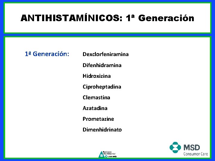 ANTIHISTAMÍNICOS: 1ª Generación: Dexclorfeniramina Difenhidramina Hidroxizina Ciproheptadina Clemastina Azatadina Prometazine Dimenhidrinato 