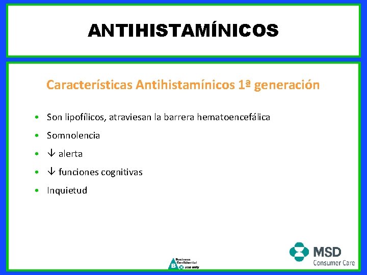 ANTIHISTAMÍNICOS Características Antihistamínicos 1ª generación • Son lipofílicos, atraviesan la barrera hematoencefálica • Somnolencia