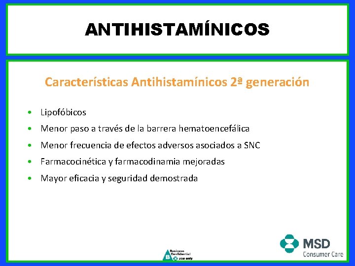 ANTIHISTAMÍNICOS Características Antihistamínicos 2ª generación • Lipofóbicos • Menor paso a través de la