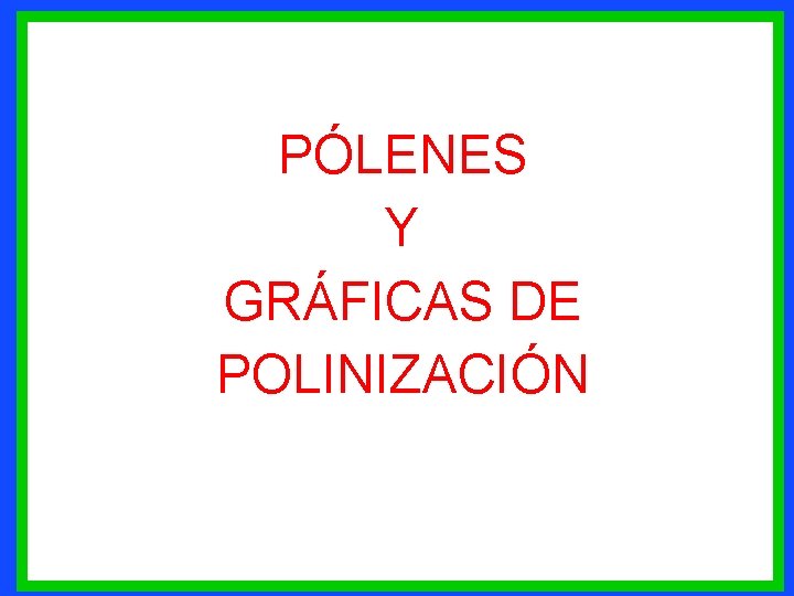 PÓLENES Y GRÁFICAS DE POLINIZACIÓN 