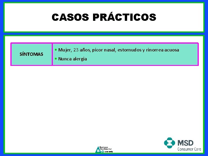 CASOS PRÁCTICOS SÍNTOMAS • Mujer, 23 años, picor nasal, estornudos y rinorrea acuosa •