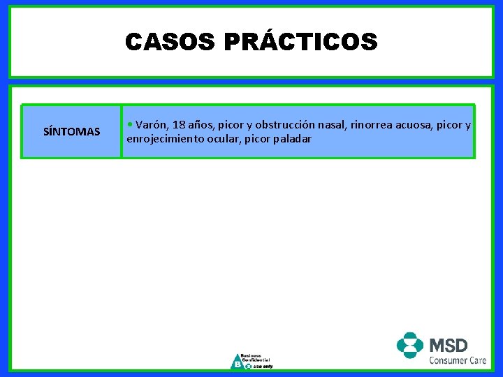 CASOS PRÁCTICOS SÍNTOMAS • Varón, 18 años, picor y obstrucción nasal, rinorrea acuosa, picor