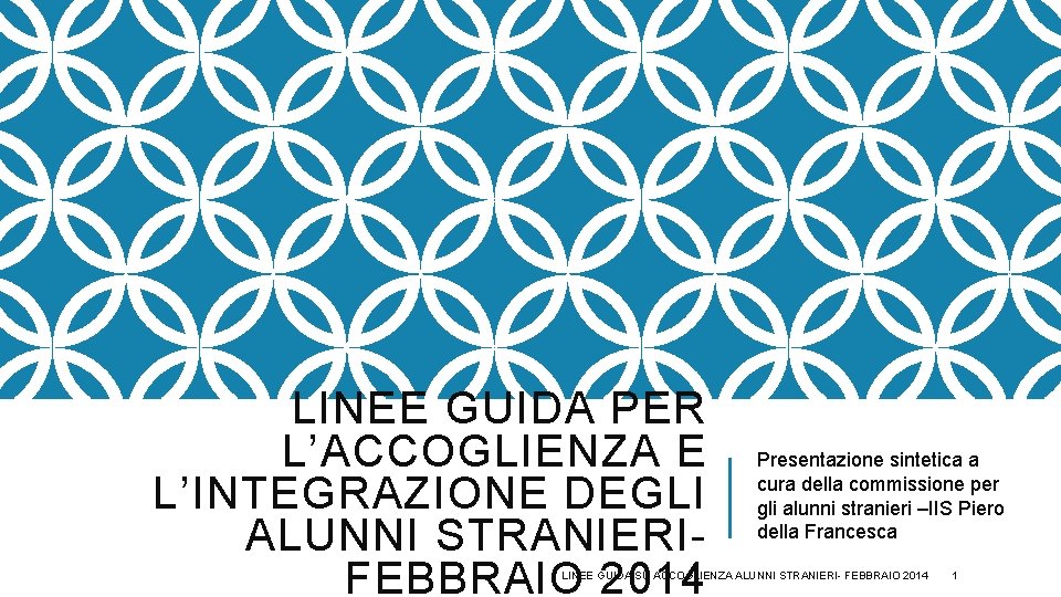 LINEE GUIDA PER L’ACCOGLIENZA E L’INTEGRAZIONE DEGLI ALUNNI STRANIERIFEBBRAIO 2014 Presentazione sintetica a cura