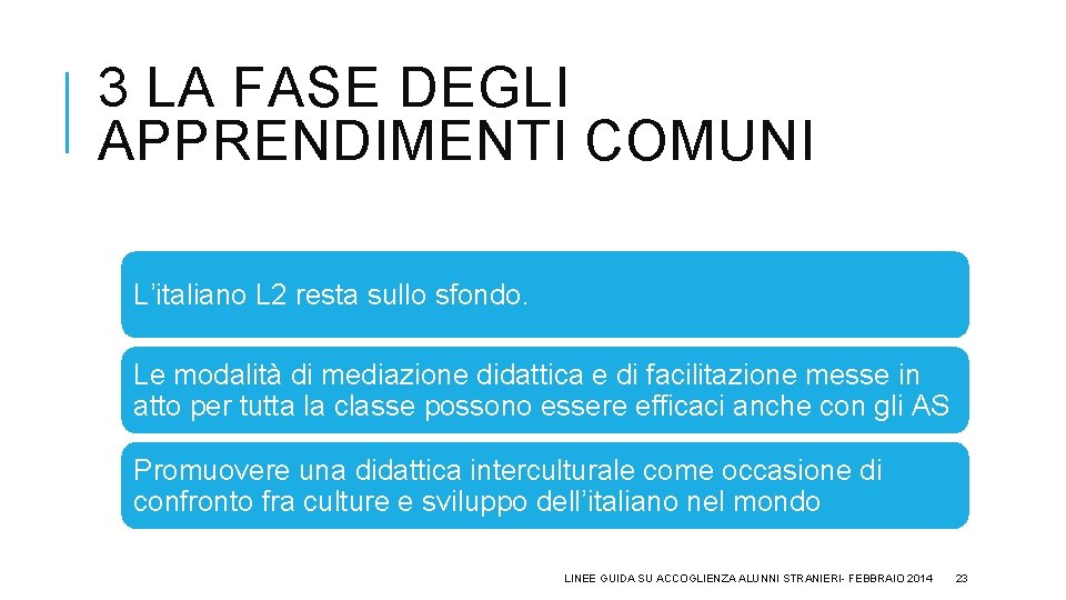 3 LA FASE DEGLI APPRENDIMENTI COMUNI L’italiano L 2 resta sullo sfondo. Le modalità