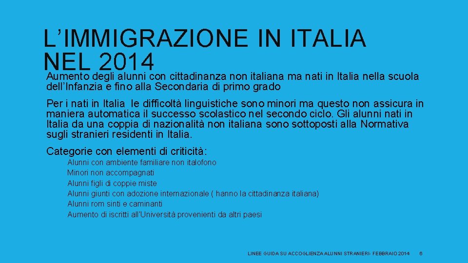 L’IMMIGRAZIONE IN ITALIA NEL 2014 Aumento degli alunni con cittadinanza non italiana ma nati