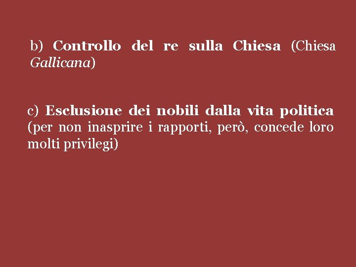 b) Controllo del re sulla Chiesa (Chiesa Gallicana) c) Esclusione dei nobili dalla vita