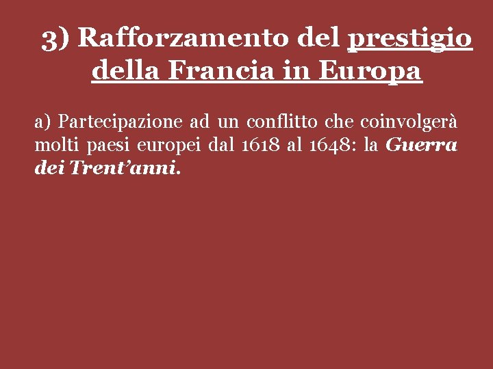 3) Rafforzamento del prestigio della Francia in Europa a) Partecipazione ad un conflitto che