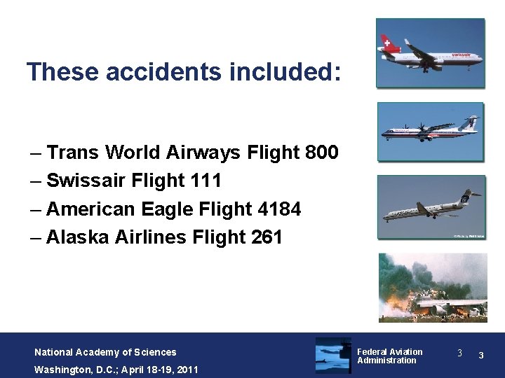 These accidents included: – Trans World Airways Flight 800 – Swissair Flight 111 –