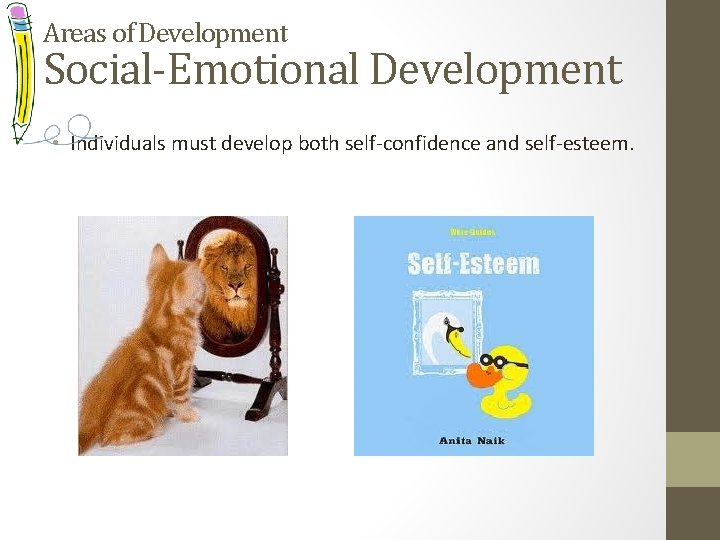 Areas of Development Social-Emotional Development • Individuals must develop both self-confidence and self-esteem. 