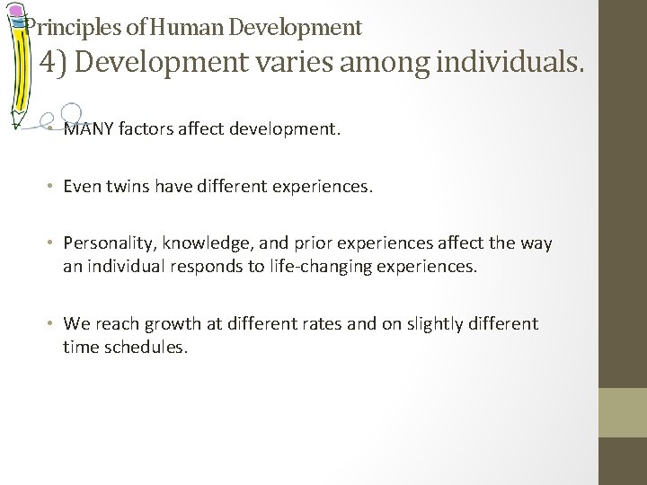 Principles of Human Development 4) Development varies among individuals. • MANY factors affect development.