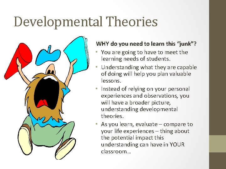 Developmental Theories WHY do you need to learn this “junk”? • You are going