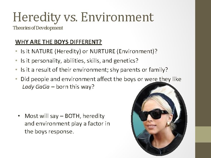 Heredity vs. Environment Theories of Development WHY ARE THE BOYS DIFFERENT? • Is it