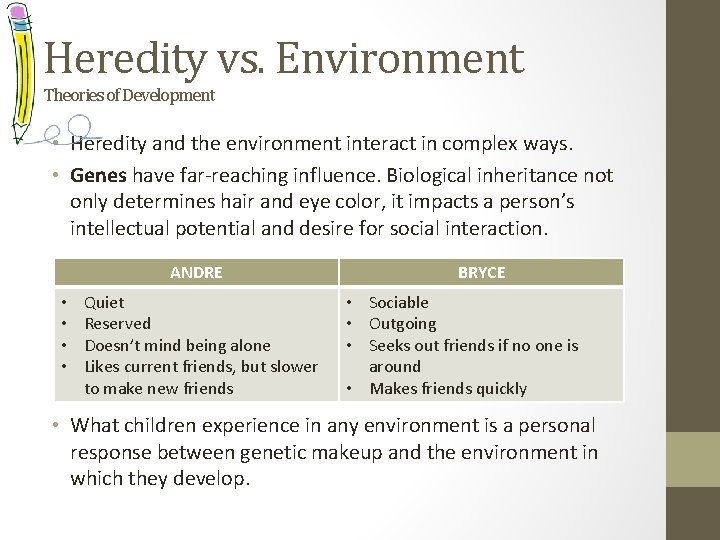 Heredity vs. Environment Theories of Development • Heredity and the environment interact in complex