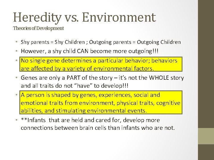 Heredity vs. Environment Theories of Development • Shy parents = Shy Children ; Outgoing