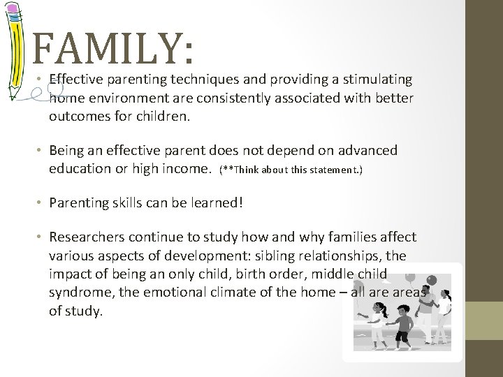 FAMILY: • Effective parenting techniques and providing a stimulating home environment are consistently associated