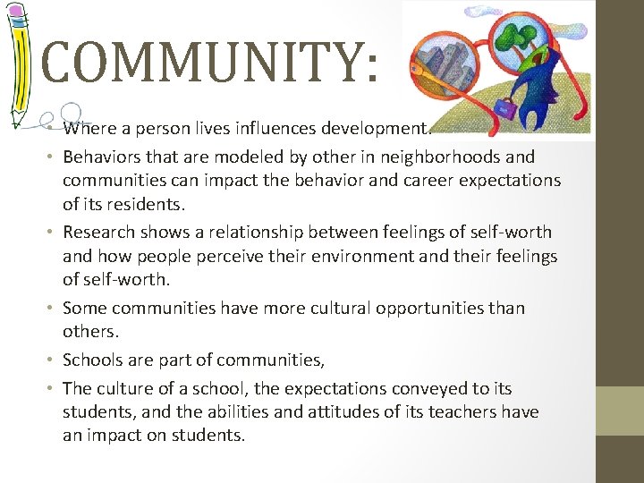 COMMUNITY: • Where a person lives influences development. • Behaviors that are modeled by