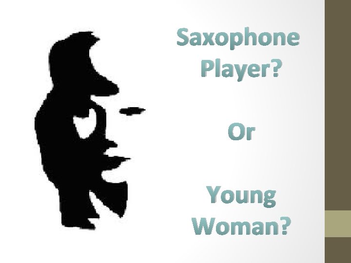 Saxophone Player? Or Young Woman? 