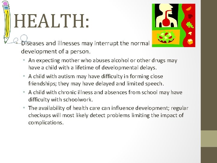 HEALTH: • Diseases and illnesses may interrupt the normal development of a person. •
