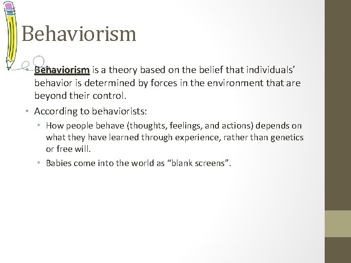Behaviorism • Behaviorism is a theory based on the belief that individuals’ behavior is