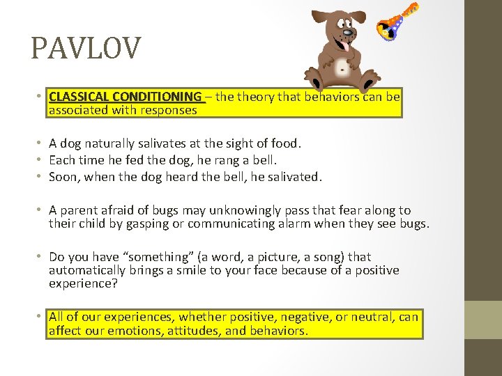 PAVLOV • CLASSICAL CONDITIONING – theory that behaviors can be associated with responses •