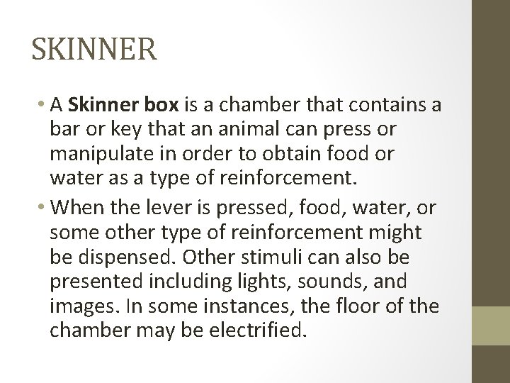 SKINNER • A Skinner box is a chamber that contains a bar or key