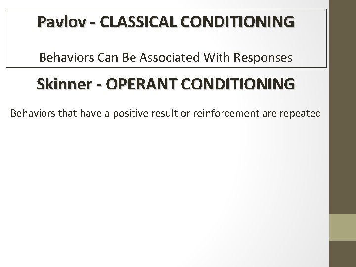Pavlov - CLASSICAL CONDITIONING Behaviors Can Be Associated With Responses Skinner - OPERANT CONDITIONING