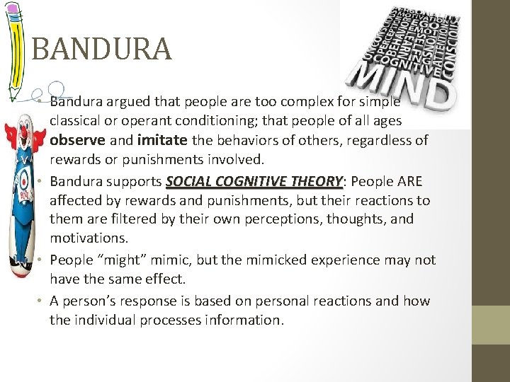 BANDURA • Bandura argued that people are too complex for simple classical or operant