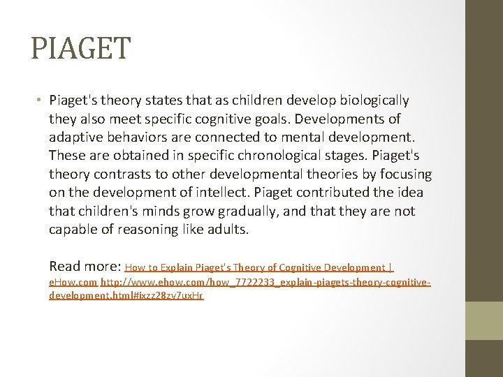 PIAGET • Piaget's theory states that as children develop biologically they also meet specific