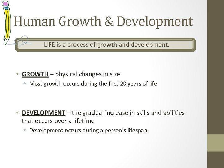 Human Growth & Development LIFE is a process of growth and development. • GROWTH
