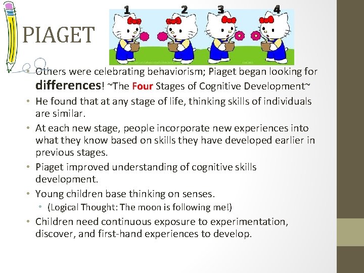 1 2 3 4 PIAGET • Others were celebrating behaviorism; Piaget began looking for
