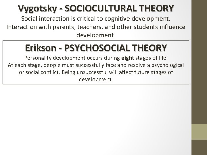 Vygotsky - SOCIOCULTURAL THEORY Social interaction is critical to cognitive development. Interaction with parents,
