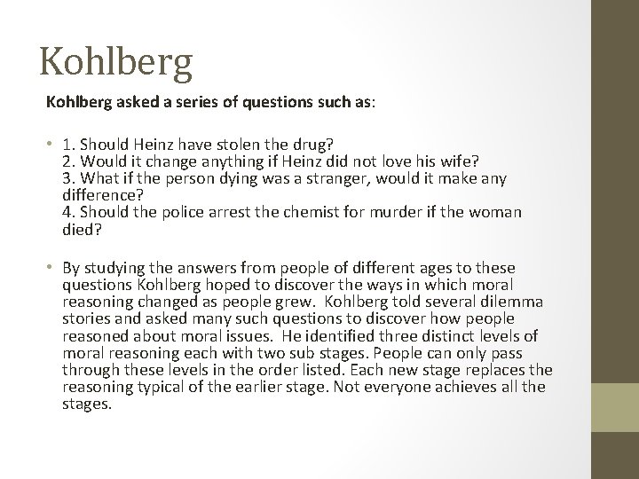 Kohlberg asked a series of questions such as: • 1. Should Heinz have stolen