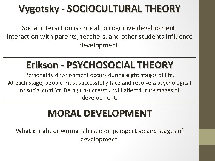 Vygotsky - SOCIOCULTURAL THEORY Social interaction is critical to cognitive development. Interaction with parents,