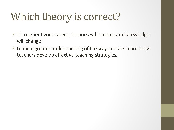 Which theory is correct? • Throughout your career, theories will emerge and knowledge will