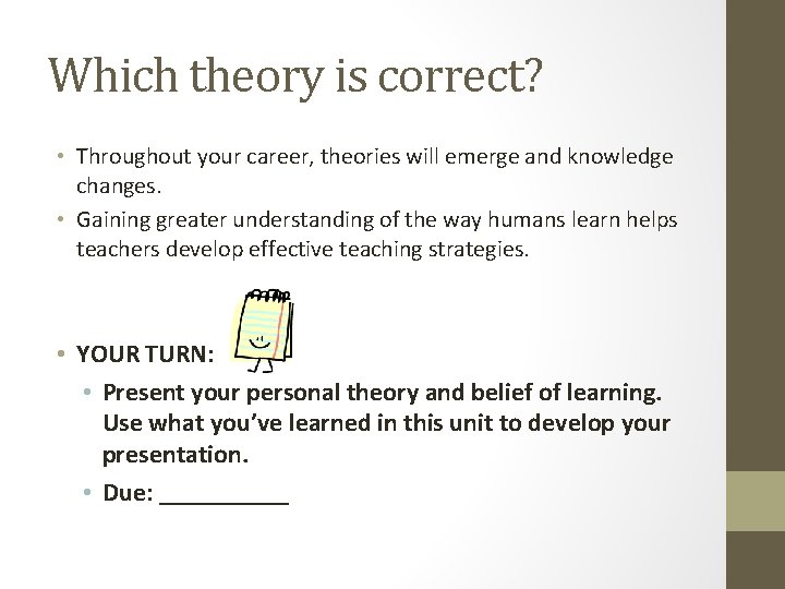 Which theory is correct? • Throughout your career, theories will emerge and knowledge changes.