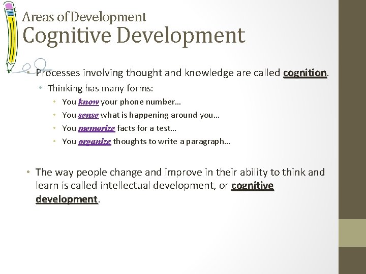 Areas of Development Cognitive Development • Processes involving thought and knowledge are called cognition