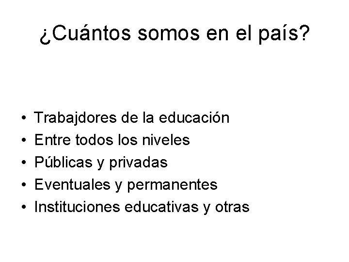 ¿Cuántos somos en el país? • • • Trabajdores de la educación Entre todos