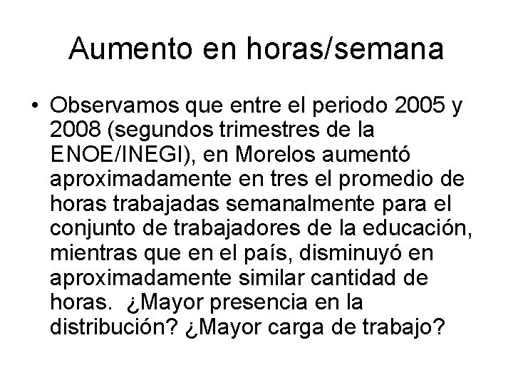 Aumento en horas/semana • Observamos que entre el periodo 2005 y 2008 (segundos trimestres Aumento en horas/semana • Observamos que entre el periodo 2005 y 2008 (segundos trimestres