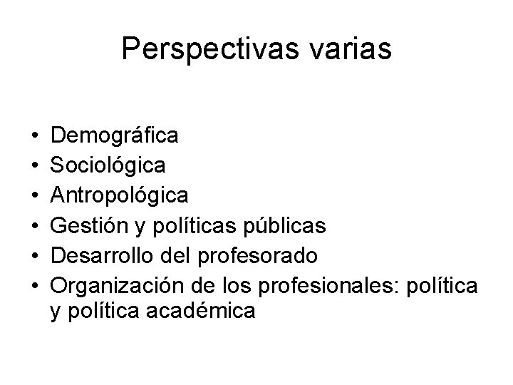 Perspectivas varias • • • Demográfica Sociológica Antropológica Gestión y políticas públicas Desarrollo del