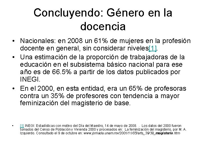 Concluyendo: Género en la docencia • Nacionales: en 2008 un 61% de mujeres en