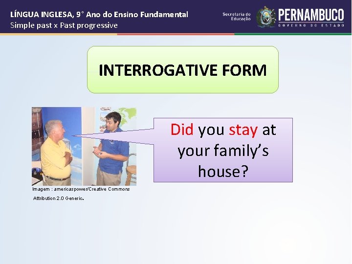 LÍNGUA INGLESA, 9° Ano do Ensino Fundamental Simple past x Past progressive INTERROGATIVE FORM