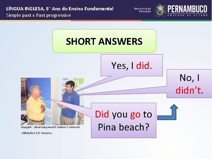 LÍNGUA INGLESA, 9° Ano do Ensino Fundamental Simple past x Past progressive SHORT ANSWERS