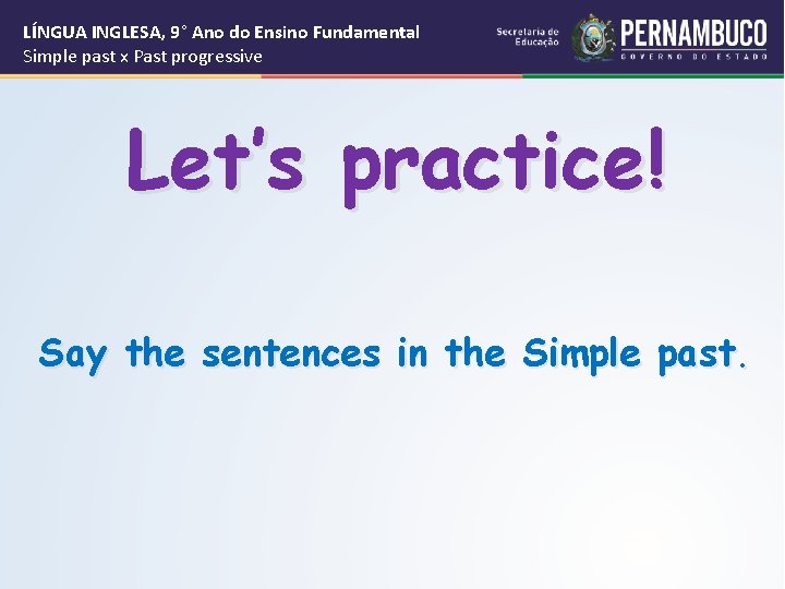 LÍNGUA INGLESA, 9° Ano do Ensino Fundamental Simple past x Past progressive Let’s practice!