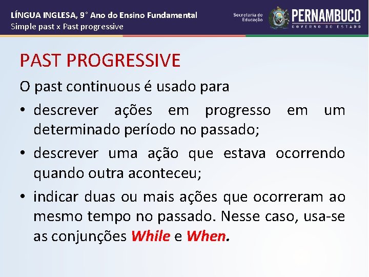 LÍNGUA INGLESA, 9° Ano do Ensino Fundamental Simple past x Past progressive PAST PROGRESSIVE